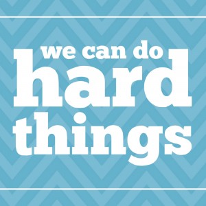 We-Can-Do-Hard-Things